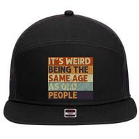 It's Weird Being The Same Age As Old People Retro Sarcastic 7 Panel Mesh Trucker Snapback Hat