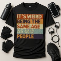 It's Weird Being The Same Age As Old People Retro Sarcastic Performance Shirt