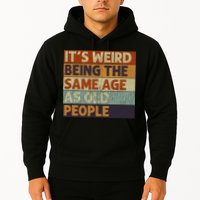 It's Weird Being The Same Age As Old People Retro Sarcastic Hoodie