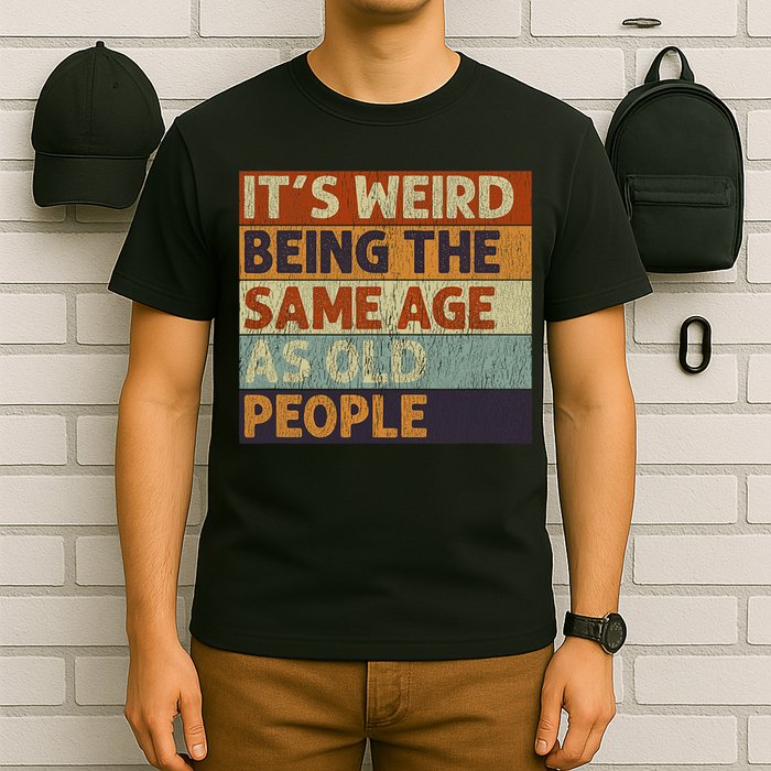It's Weird Being The Same Age As Old People Retro Sarcastic T-Shirt