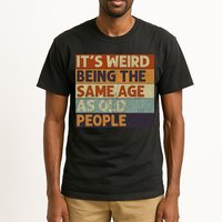 It's Weird Being The Same Age As Old People Retro Sarcastic Tall T-Shirt