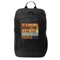 It's Weird Being The Same Age As Old People Retro Sarcastic City Backpack