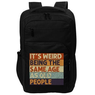 It's Weird Being The Same Age As Old People Retro Sarcastic Impact Tech Backpack