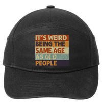 It's Weird Being The Same Age As Old People Retro Sarcastic 7-Panel Snapback Hat