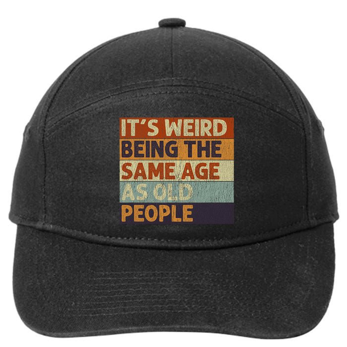 It's Weird Being The Same Age As Old People Retro Sarcastic 7-Panel Snapback Hat