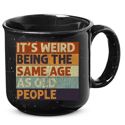 It's Weird Being The Same Age As Old People Retro Sarcastic 15oz Campfire Ceramic Mug