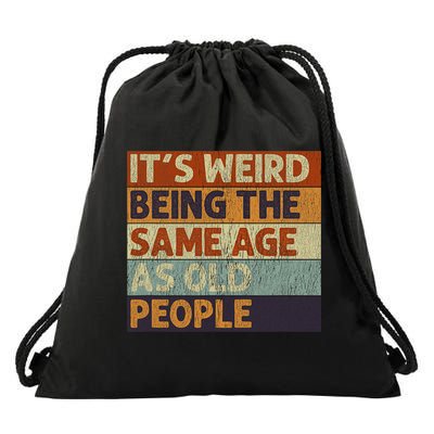 It's Weird Being The Same Age As Old People Retro Sarcastic Drawstring Bag
