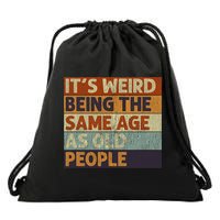 It's Weird Being The Same Age As Old People Retro Sarcastic Drawstring Bag