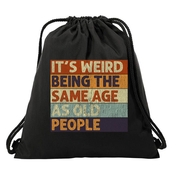 It's Weird Being The Same Age As Old People Retro Sarcastic Drawstring Bag