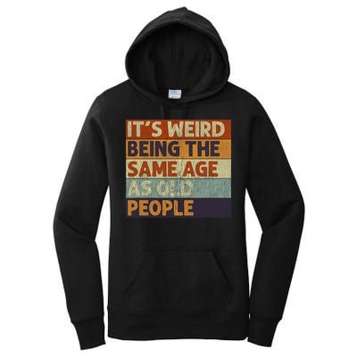 It's Weird Being The Same Age As Old People Retro Sarcastic Women's Pullover Hoodie