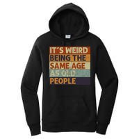 It's Weird Being The Same Age As Old People Retro Sarcastic Women's Pullover Hoodie