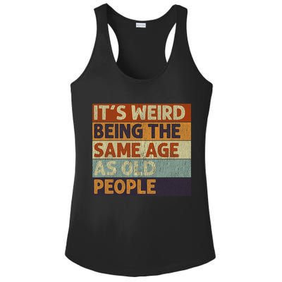It's Weird Being The Same Age As Old People Retro Sarcastic Ladies PosiCharge Competitor Racerback Tank