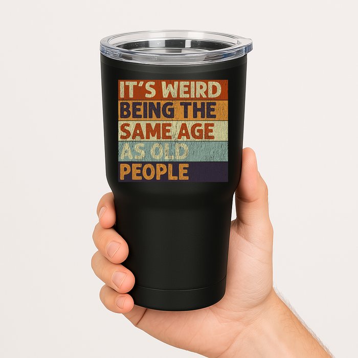 It's Weird Being The Same Age As Old People Retro Sarcastic Tumbler