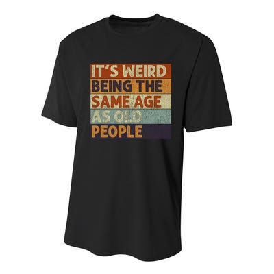 It's Weird Being The Same Age As Old People Retro Sarcastic Youth Performance Sprint T-Shirt
