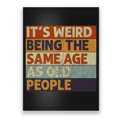 It's Weird Being The Same Age As Old People Retro Sarcastic Poster