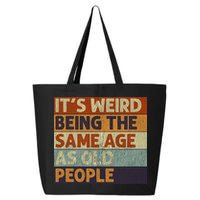 It's Weird Being The Same Age As Old People Retro Sarcastic 25L Jumbo Tote