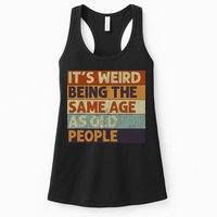 It's Weird Being The Same Age As Old People Retro Sarcastic Womens Tank Top