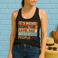 It's Weird Being The Same Age As Old People Retro Sarcastic Womens Tank Top