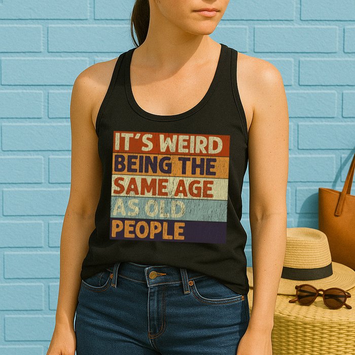 It's Weird Being The Same Age As Old People Retro Sarcastic Womens Tank Top