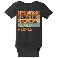 It's Weird Being The Same Age As Old People Retro Sarcastic Baby Bodysuit