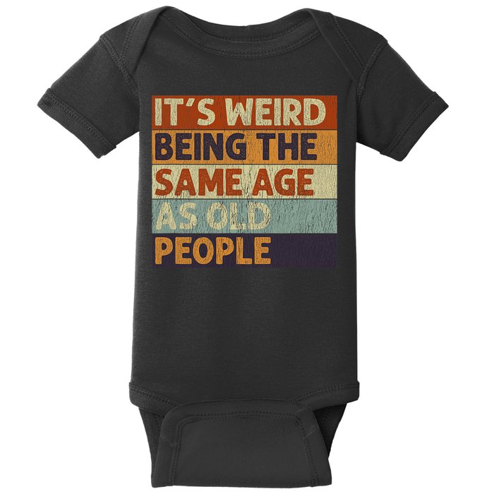 It's Weird Being The Same Age As Old People Retro Sarcastic Baby Bodysuit