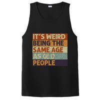 It's Weird Being The Same Age As Old People Retro Sarcastic PosiCharge Competitor Tank