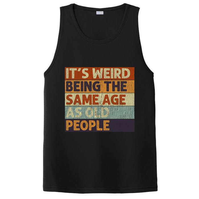 It's Weird Being The Same Age As Old People Retro Sarcastic PosiCharge Competitor Tank