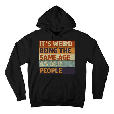 It's Weird Being The Same Age As Old People Retro Sarcastic Tall Hoodie