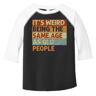 It's Weird Being The Same Age As Old People Retro Sarcastic Toddler Fine Jersey T-Shirt