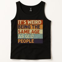 It's Weird Being The Same Age As Old People Retro Sarcastic Tank Top