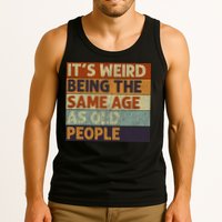 It's Weird Being The Same Age As Old People Retro Sarcastic Tank Top