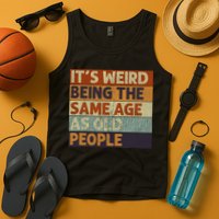 It's Weird Being The Same Age As Old People Retro Sarcastic Tank Top