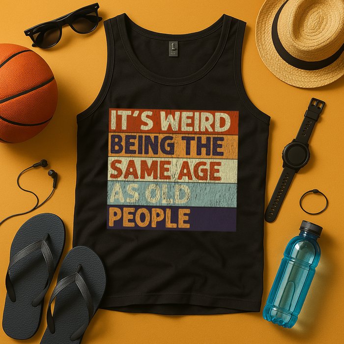 It's Weird Being The Same Age As Old People Retro Sarcastic Tank Top