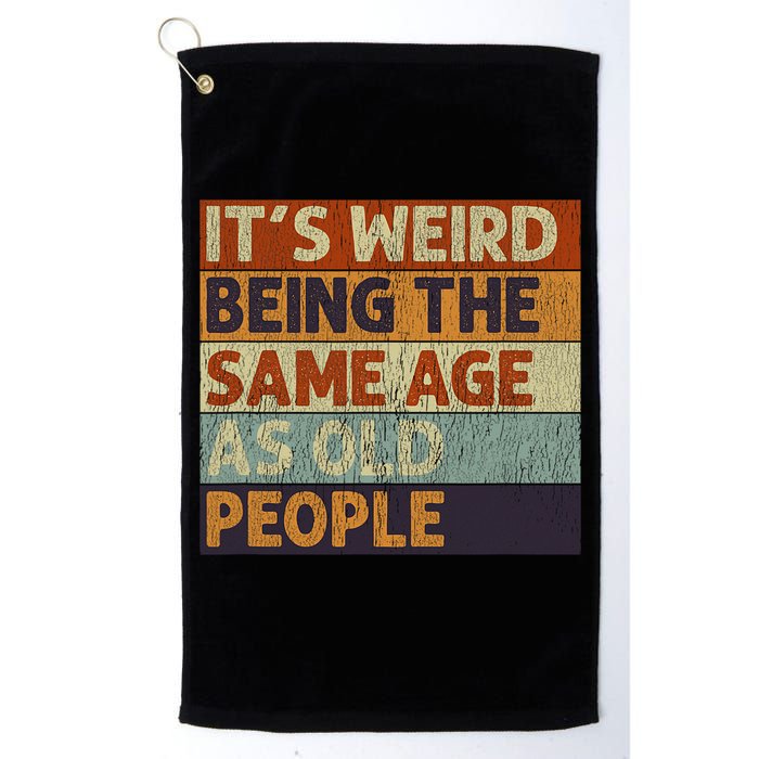 It's Weird Being The Same Age As Old People Retro Sarcastic Golf Towel