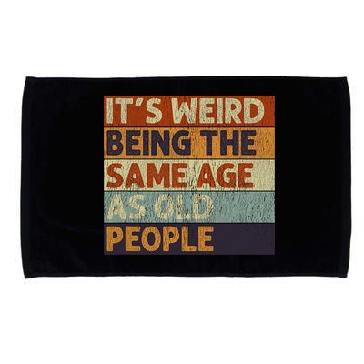 It's Weird Being The Same Age As Old People Retro Sarcastic Microfiber Hand Towel