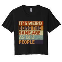 It's Weird Being The Same Age As Old People Retro Sarcastic Crop Top