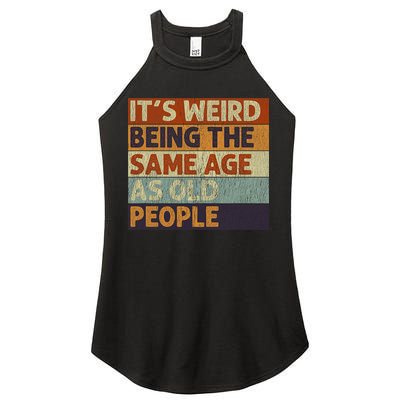 It's Weird Being The Same Age As Old People Retro Sarcastic Women's Perfect Tri Rocker Tank