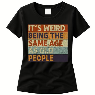 It's Weird Being The Same Age As Old People Retro Sarcastic Womens T-Shirt