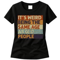 It's Weird Being The Same Age As Old People Retro Sarcastic Womens T-Shirt