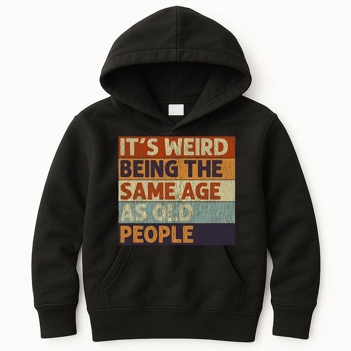 It's Weird Being The Same Age As Old People Retro Sarcastic Kids Hoodie