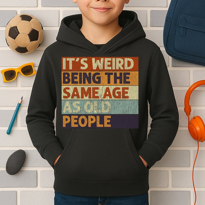 It's Weird Being The Same Age As Old People Retro Sarcastic Kids Hoodie