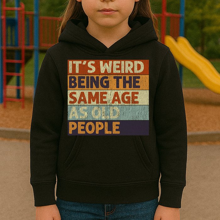 It's Weird Being The Same Age As Old People Retro Sarcastic Kids Hoodie