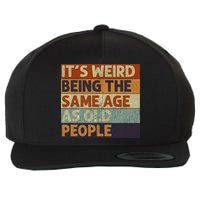 It's Weird Being The Same Age As Old People Retro Sarcastic Wool Snapback Cap