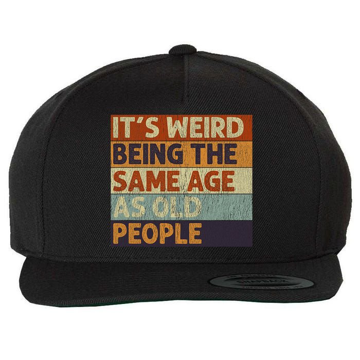 It's Weird Being The Same Age As Old People Retro Sarcastic Wool Snapback Cap