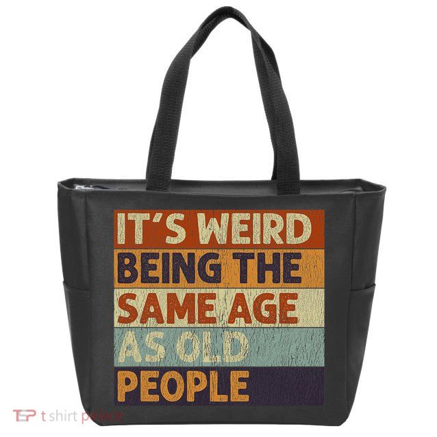 It's Weird Being The Same Age As Old People Retro Sarcastic Zip Tote Bag