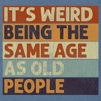 It's Weird Being The Same Age As Old People Retro Sarcastic Garment-Dyed Sweatshirt