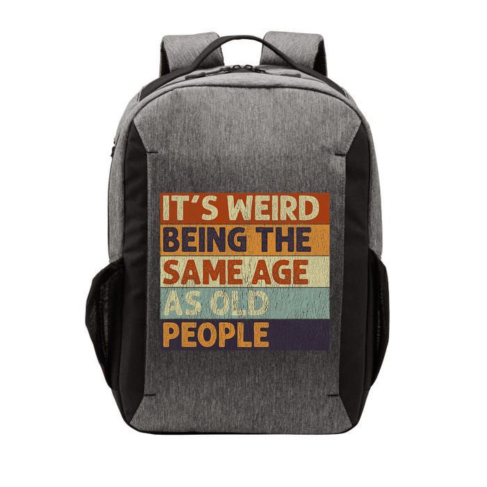 It's Weird Being The Same Age As Old People Retro Sarcastic Vector Backpack