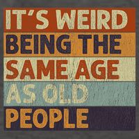 It's Weird Being The Same Age As Old People Retro Sarcastic Vector Backpack