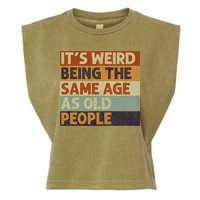It's Weird Being The Same Age As Old People Retro Sarcastic Garment-Dyed Women's Muscle Tee