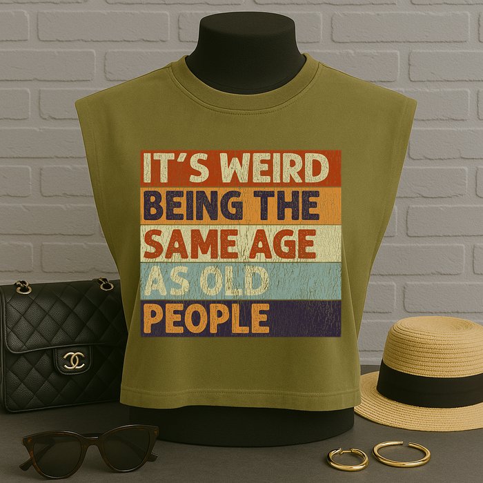 It's Weird Being The Same Age As Old People Retro Sarcastic Garment-Dyed Women's Muscle Tee